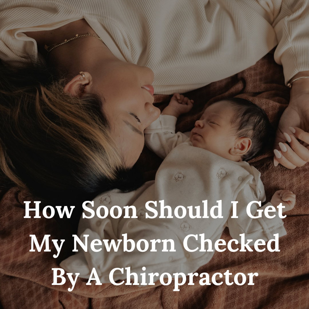 How Soon Should I Get My Newborn Checked by a Chiropractor