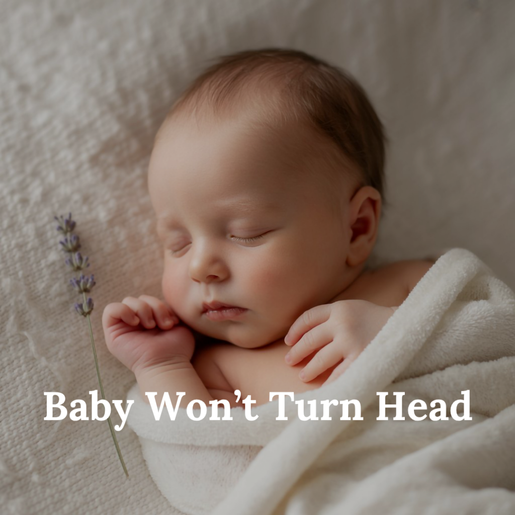Baby Won’t Turn Head