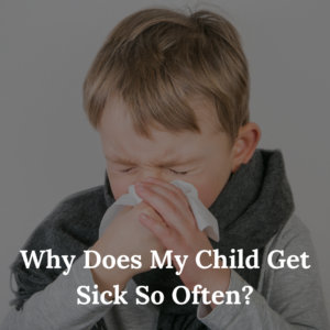 Why Does My Child Get Sick So Often