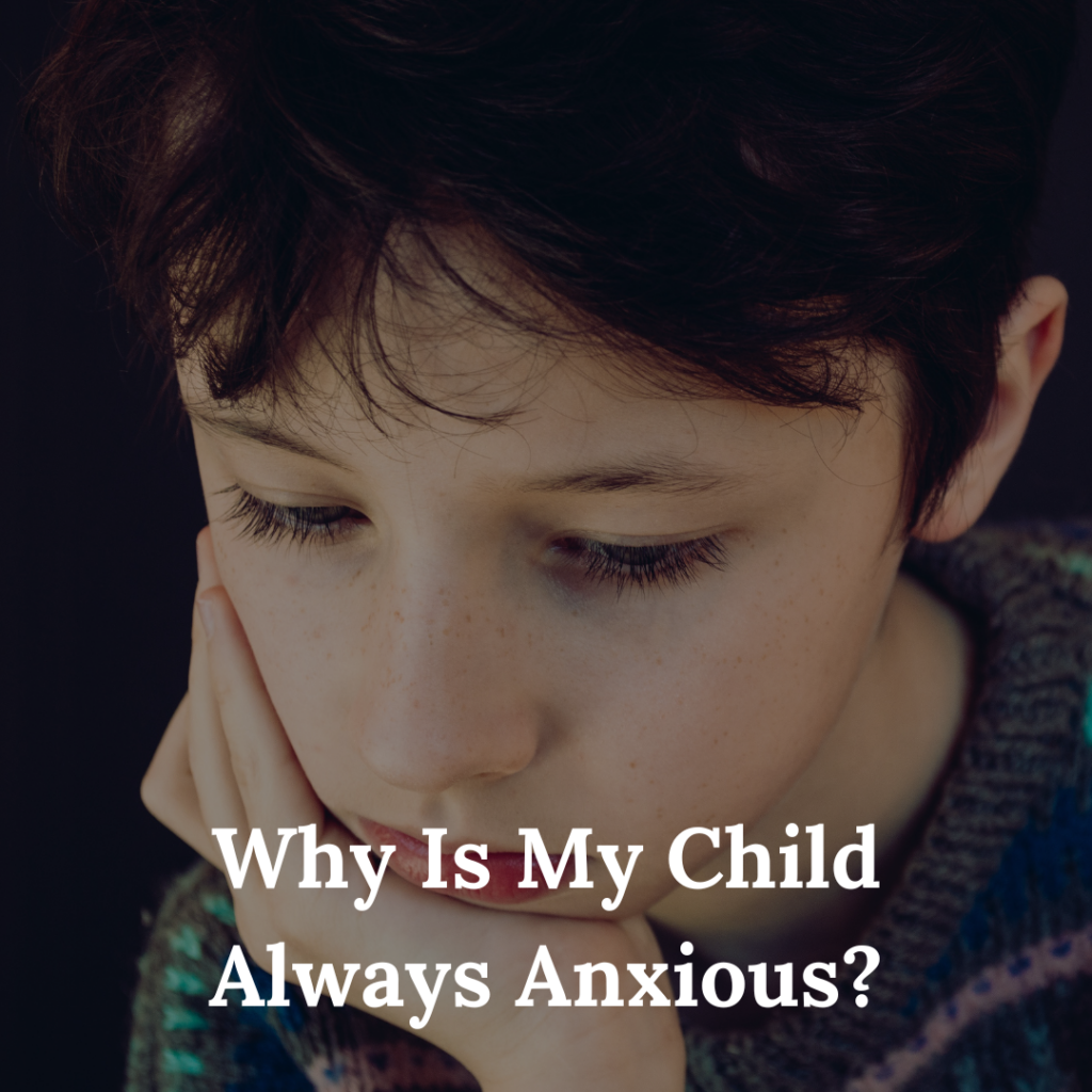 Why Is My Child Always Anxious