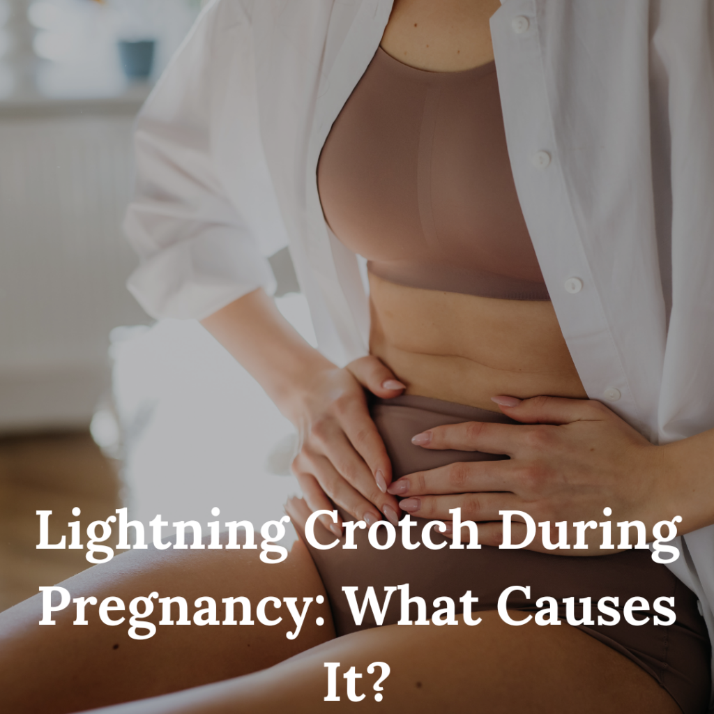 Lightning Crotch During Pregnancy What Causes It