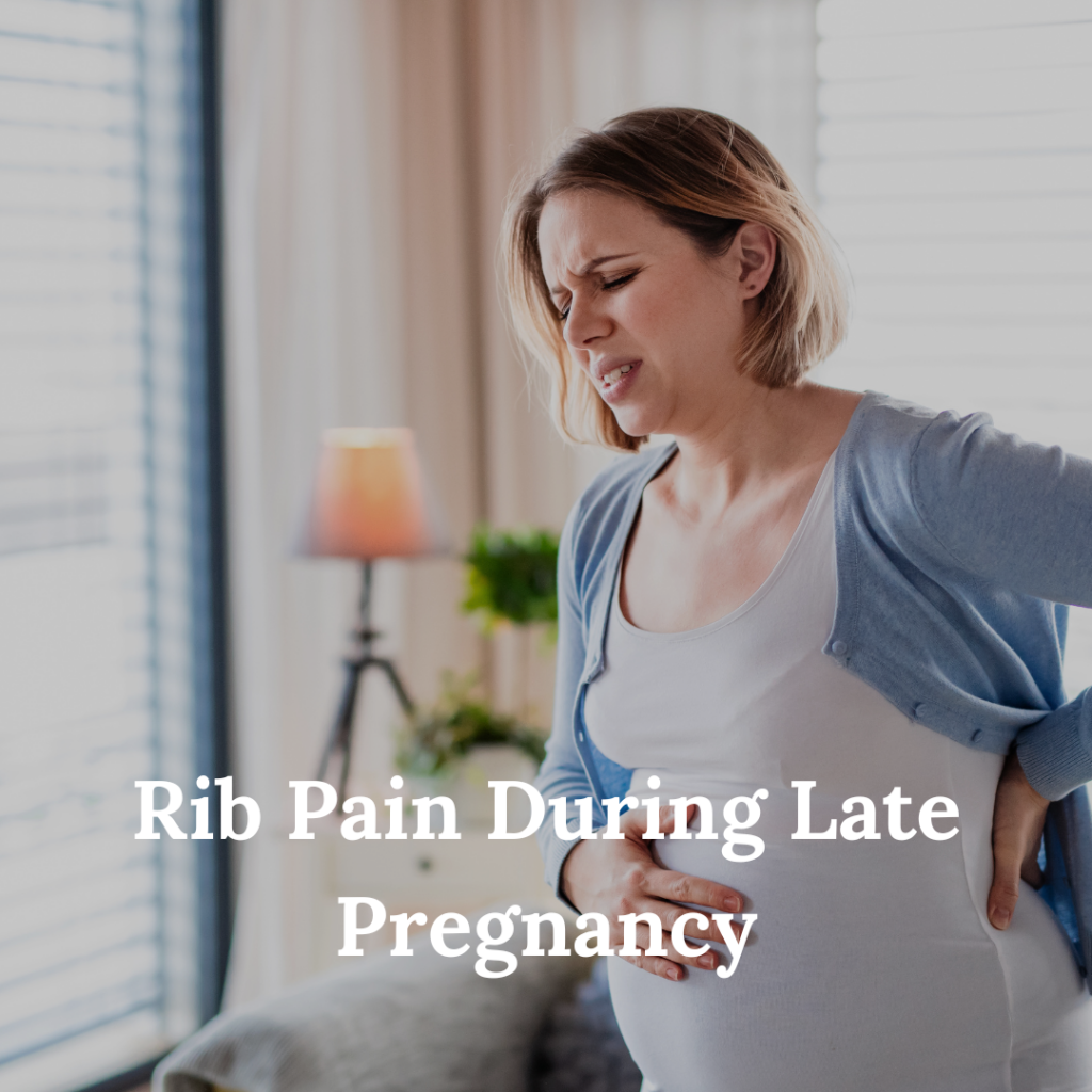 Rib Pain During Late Pregnancy