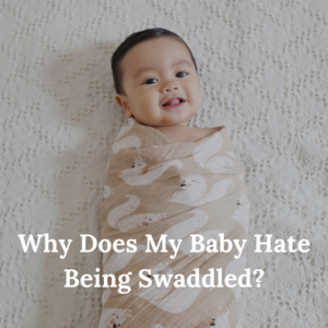 Why Does My Baby Hate Being Swaddled