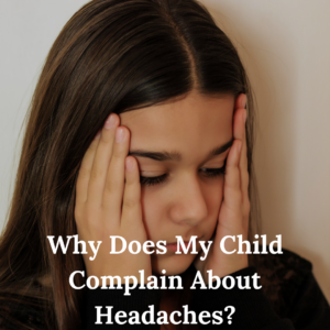 Why Does My Child Complain About Headaches