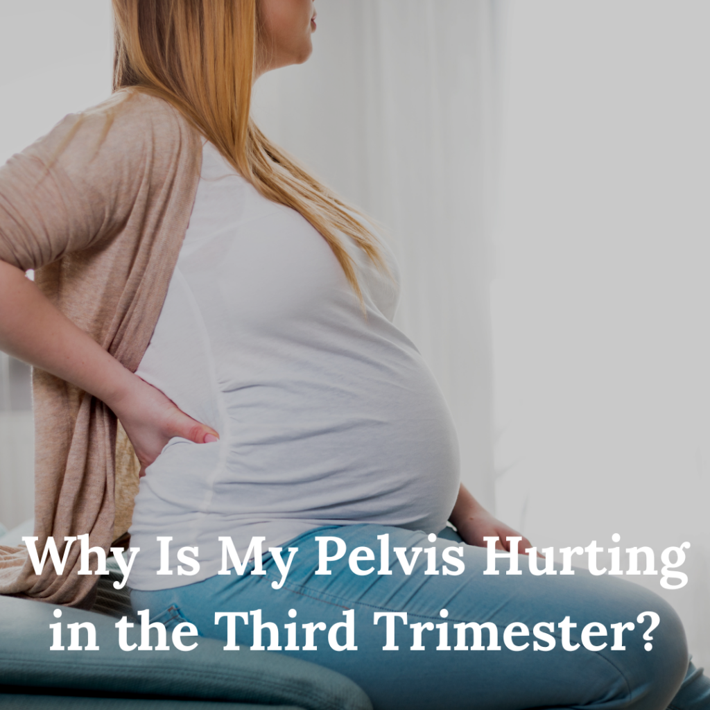 Why Is My Pelvis Hurting in the Third Trimester