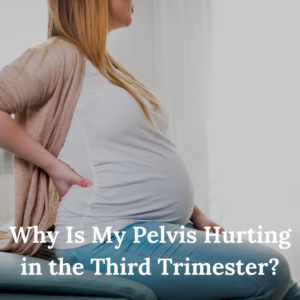 Why Is My Pelvis Hurting in the Third Trimester