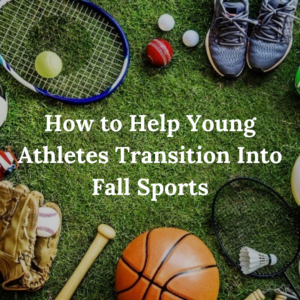 How to Help Young Athletes Transition Into Fall Sports